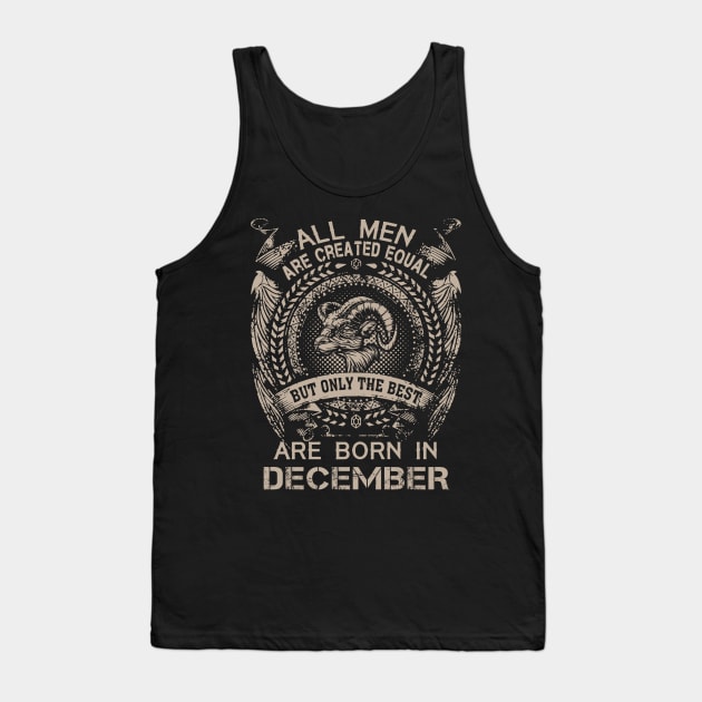 All Men Are Created Equal But Only The Best Are Born In December Tank Top by Foshaylavona.Artwork